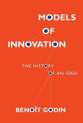 Book cover of Models of Innovation: The History of an Idea