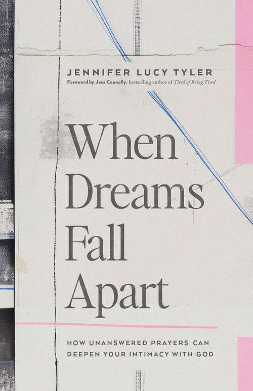 Book cover of When Dreams Fall Apart: How Unanswered Prayers Can Deepen Your Intimacy with God (First Edition)