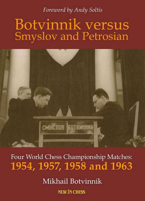 Book cover of Botvinnik versus Smyslov and Petrosian: Four World Chess Championship Matches - 1954, 1957, 1958 and 1963