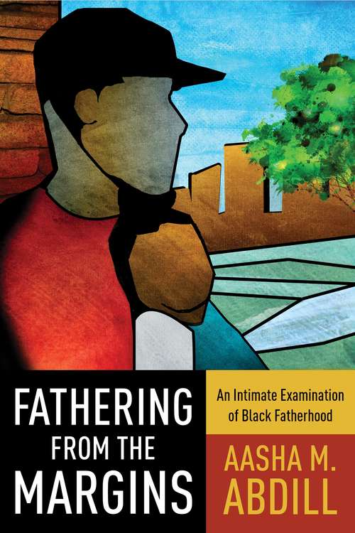 Book cover of Fathering from the Margins: An Intimate Examination of Black Fatherhood