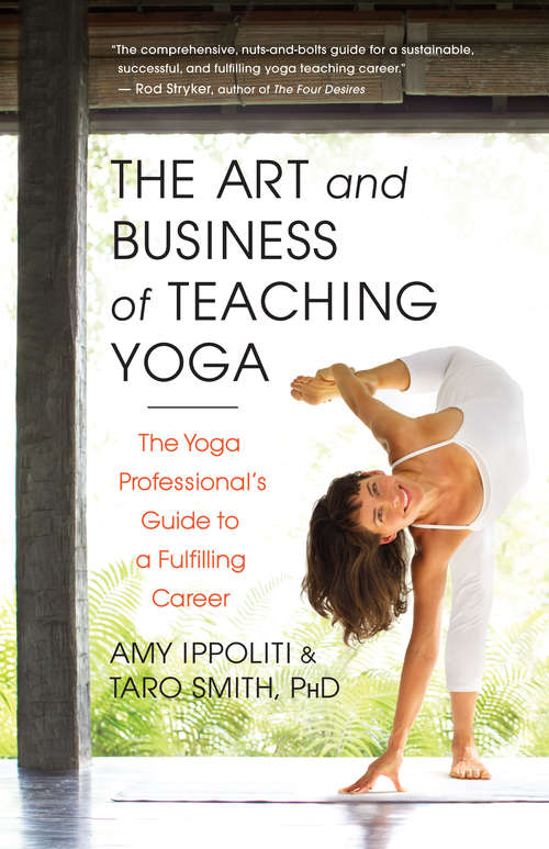 Book cover of The Art and Business of Teaching Yoga: The Yoga Professional's Guide to a Fulfilling Career