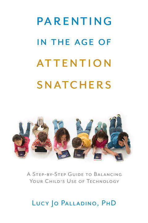 Book cover of Parenting in the Age of Attention Snatchers: A Step-by-Step Guide to Balancing Child's Use of Technology
