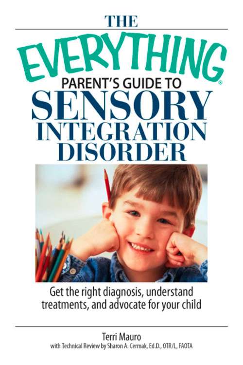 Book cover of The Everything Parent's Guide To Sensory Integration Disorder: Get the Right Diagnosis, Understand Treatments, And Advocate for Your Child