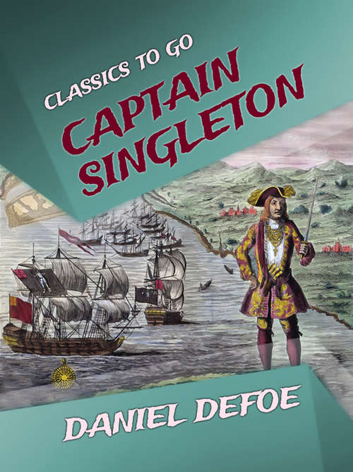 Book cover of Captain Singleton: The Life, Adventures, And Piracies Of Captain Singleton (Classics To Go)