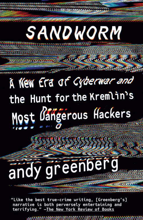 Book cover of Sandworm: A New Era of Cyberwar and the Hunt for the Kremlin's Most Dangerous Hackers