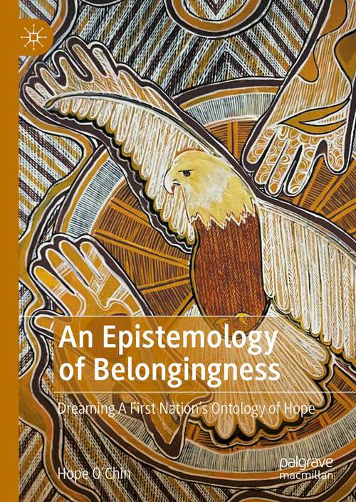 Book cover of An Epistemology of Belongingness: Dreaming A First Nation’s Ontology of Hope (2024)