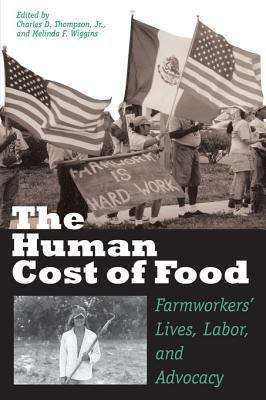 The Human Cost of Food: Farmworkers' Lives, Labor, and Advocacy