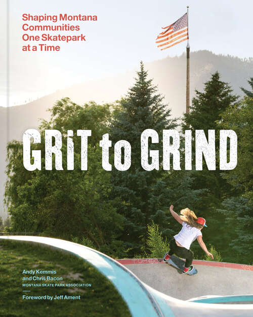 Book cover of Grit to Grind: Shaping Montana Communities One Skatepark at a Time