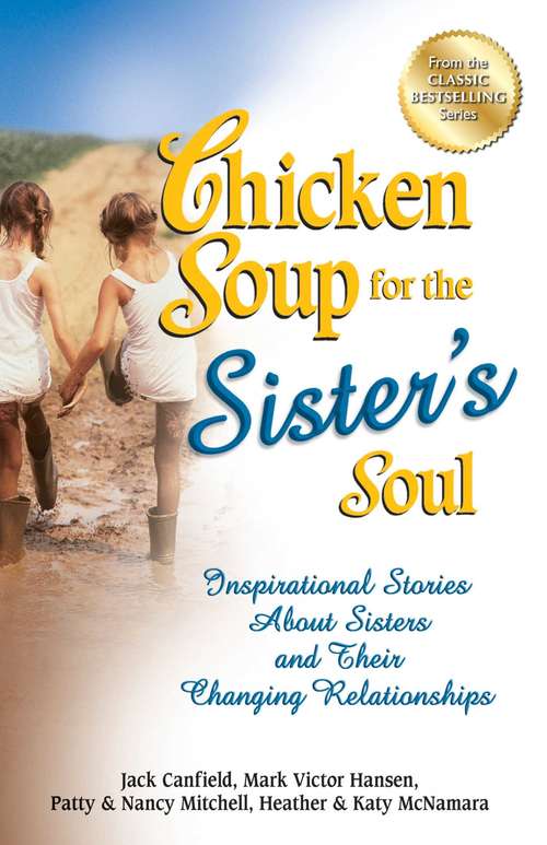 Chicken Soup for the Sister's Soul: Inspirational Stories about Sisters and Their Changing Relationships