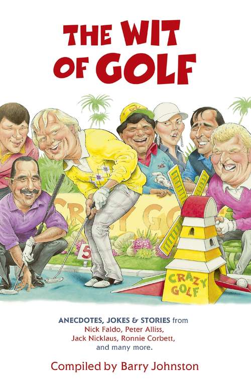 The Wit of Golf: Humourous anecdotes from golf's best-loved personalities
