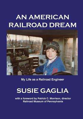 Book cover of An American Railroad Dream: My Career As A Locomotive Engineer