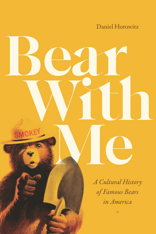 Book cover of Bear With Me: A Cultural History of Famous Bears in America