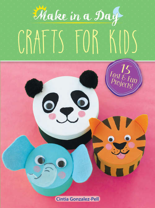 Book cover of Make in a Day: Crafts for Kids (Dover Crafts For Kids)