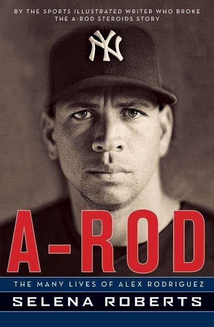 Book cover of A-Rod: The Many Lives of Alex Rodriguez