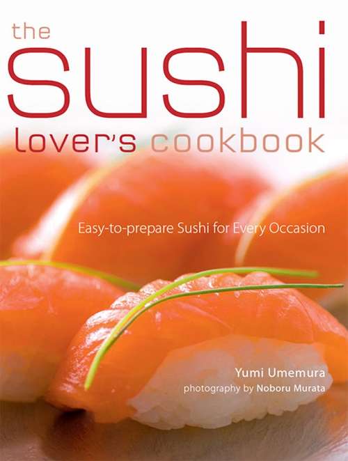Book cover of The Sushi Lover's Cookbook: Easy-to-Prepare Recipes for Every Occasion