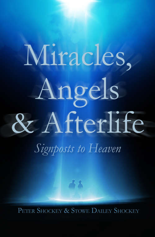 Miracles, Angels & Afterlife: Signposts to Heaven