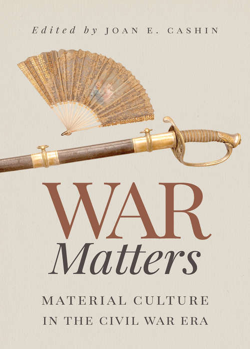 War Matters: Material Culture in the Civil War Era