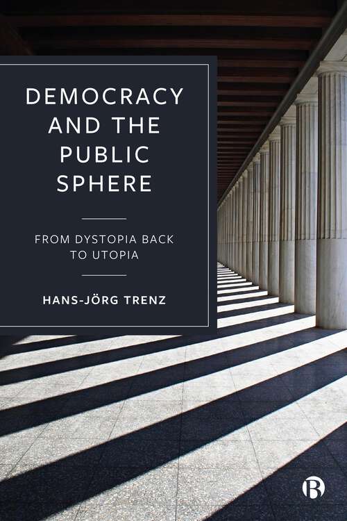 Book cover of Democracy and the Public Sphere: From Dystopia Back to Utopia
