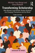 Transforming Scholarship: Why Women's and Gender Studies Students Are Changing Themselves and the World (Sociology Re-Wired)