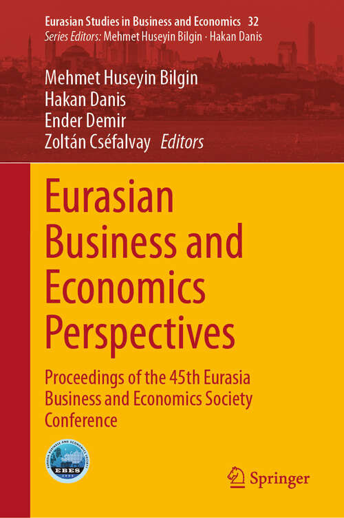 Book cover of Eurasian Business and Economics Perspectives: Proceedings of the 45th Eurasia Business and Economics Society Conference (Eurasian Studies in Business and Economics #32)