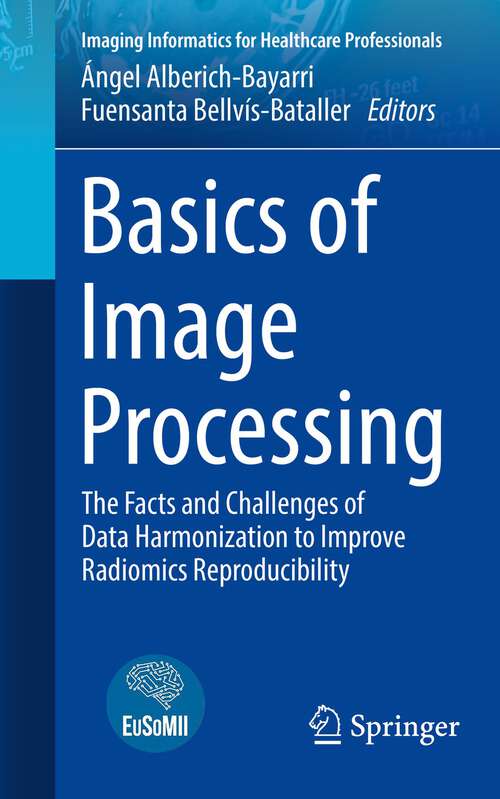 Book cover of Basics of Image Processing: The Facts and Challenges of Data Harmonization to Improve Radiomics Reproducibility (2023) (Imaging Informatics for Healthcare Professionals)