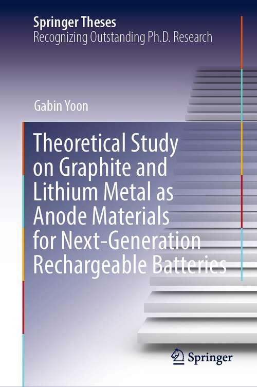 Book cover of Theoretical Study on Graphite and Lithium Metal as Anode Materials for Next-Generation Rechargeable Batteries (1st ed. 2022) (Springer Theses)