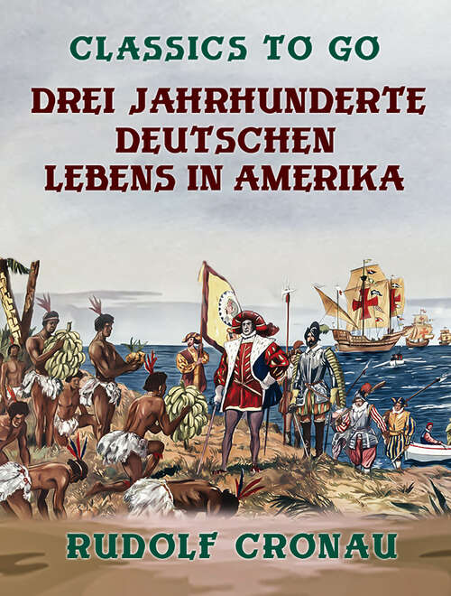 Book cover of Drei Jahrhunderte deutschen Lebens in Amerika: Eine Geschichte Der Deutschen In Den Vereinigten Staaten (Classics To Go)