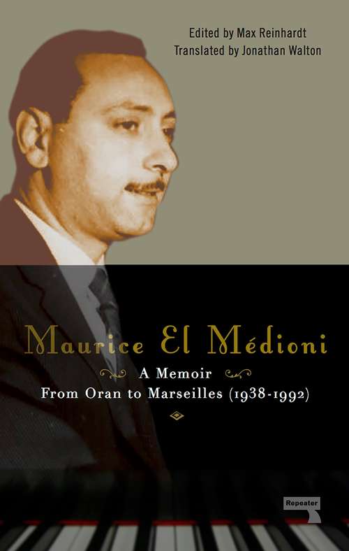 Maurice El Médioni - A Memoir: From Oran to Marseilles (1936-1990)