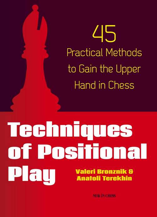 Book cover of Techniques of Positional Play: 45 Practical Methods to Gain the Upper Hand in Chess