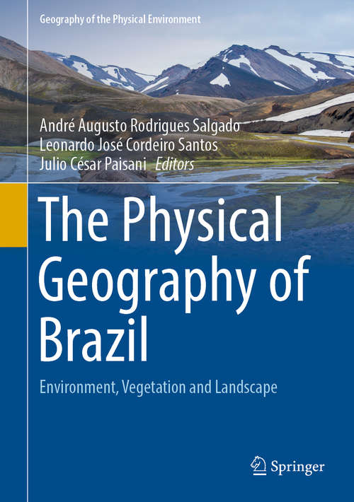 The Physical Geography of Brazil: Environment, Vegetation and Landscape (Geography of the Physical Environment Ser.)
