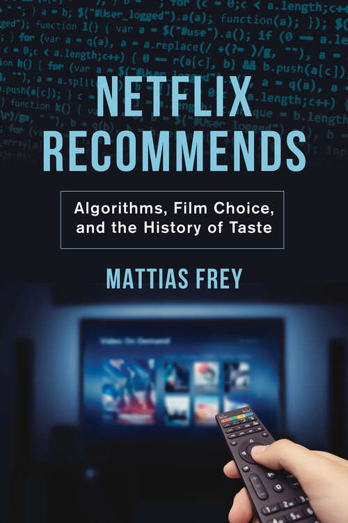Netflix Recommends: Algorithms, Film Choice, and the History of Taste