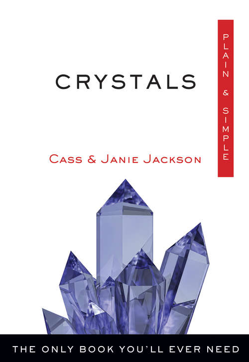 Crystals Plain & Simple: The Only Book You'll Ever Need (Plain & Simple Series)