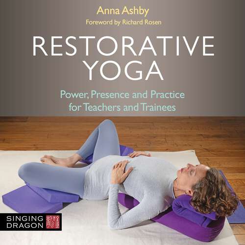Book cover of Restorative Yoga: Power, Presence and Practice for Teachers and Trainees