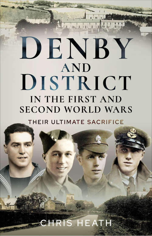 Book cover of Denby and District in the First and Second World Wars: Their Ultimate Sacrifice