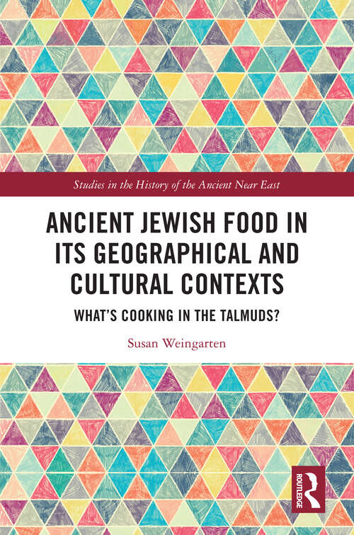 Book cover of Ancient Jewish Food in Its Geographical and Cultural Contexts: What's Cooking in the Talmuds? (1) (Studies in the History of the Ancient Near East)