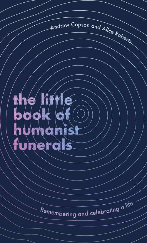 Book cover of The Little Book of Humanist Funerals: Remembering and celebrating a life