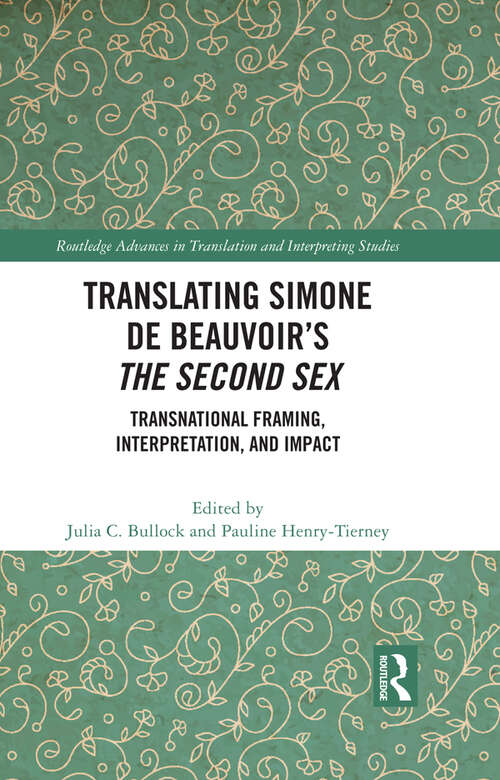 Book cover of Translating Simone de Beauvoir’s The Second Sex: Transnational Framing, Interpretation, and Impact (Routledge Advances in Translation and Interpreting Studies)