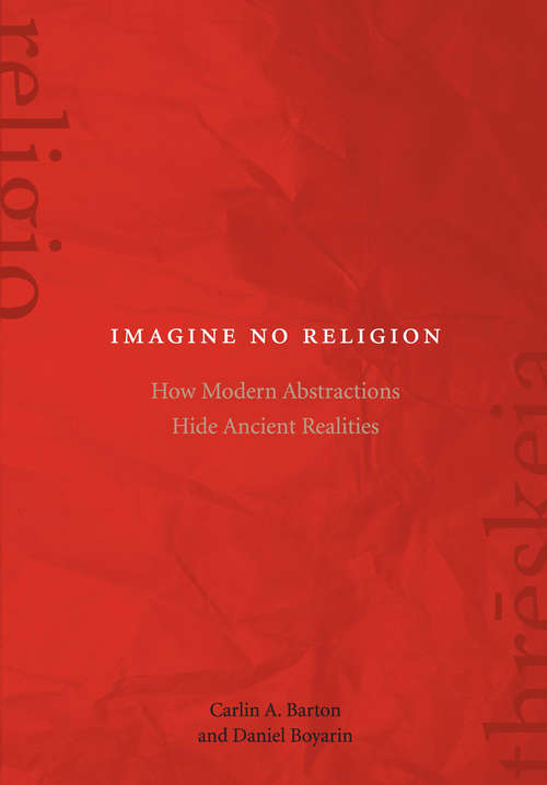 Imagine No Religion: How Modern Abstractions Hide Ancient Realities