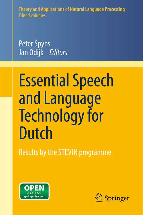 Essential Speech and Language Technology for Dutch: Results by the STEVIN-programme (Theory and Applications of Natural Language Processing #14)