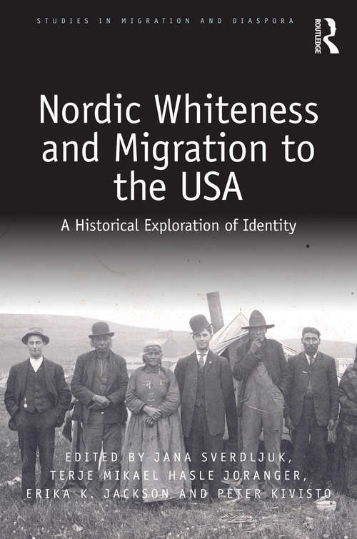 Nordic Whiteness and Migration to the USA: A Historical Exploration of Identity (Studies in Migration and Diaspora)