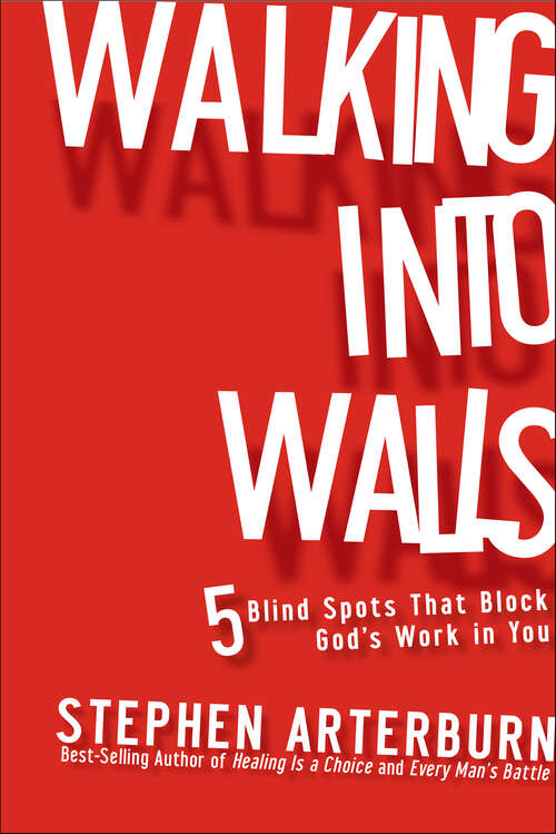 Book cover of Walking Into Walls: 5 Blind Spots that Block God's Work in You