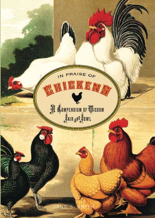 Book cover of In Praise of Chickens: A Compendium of Wisdom Fair and Fowl