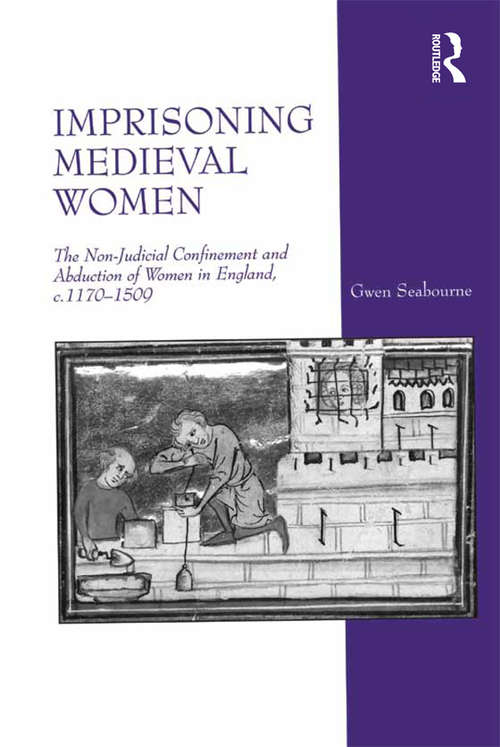 Book cover of Imprisoning Medieval Women: The Non-Judicial Confinement and Abduction of Women in England, c.1170-1509