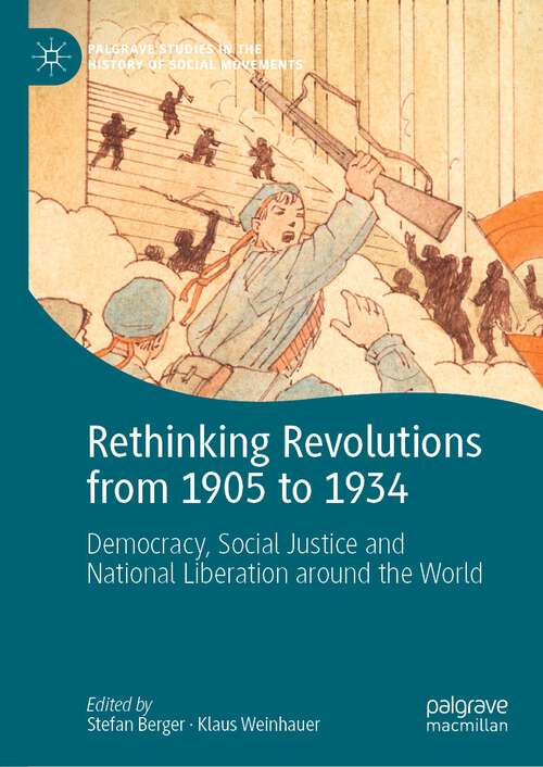 Book cover of Rethinking Revolutions from 1905 to 1934: Democracy, Social Justice and National Liberation around the World (1st ed. 2023) (Palgrave Studies in the History of Social Movements)