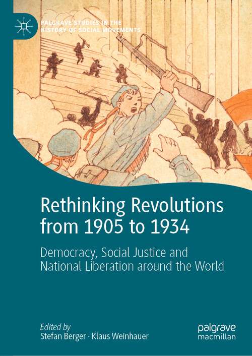 Book cover of Rethinking Revolutions from 1905 to 1934: Democracy, Social Justice and National Liberation around the World (1st ed. 2023) (Palgrave Studies in the History of Social Movements)