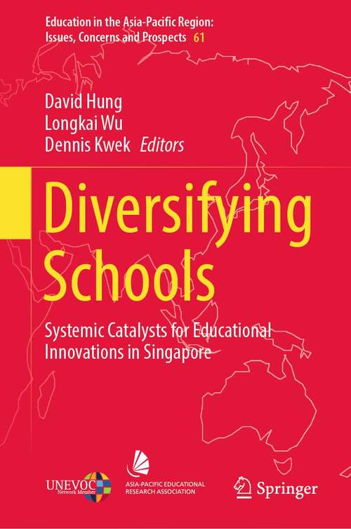 Diversifying Schools: Systemic Catalysts for Educational Innovations in Singapore (Education in the Asia-Pacific Region: Issues, Concerns and Prospects #61)