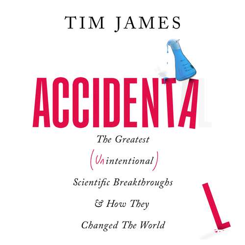 Book cover of Accidental: The Greatest (Unintentional) Science Breakthroughs and How They Changed The World
