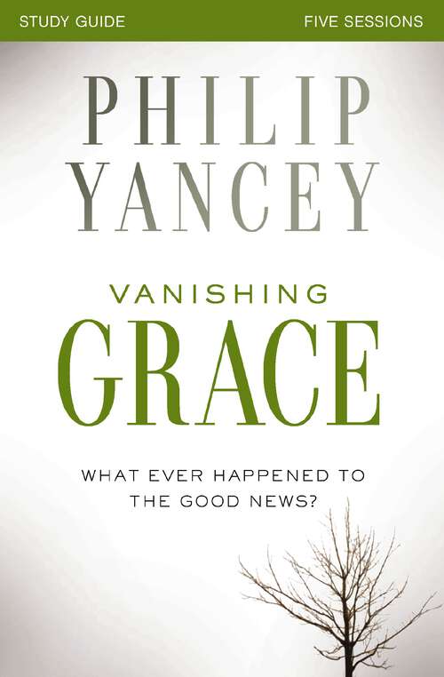Book cover of Vanishing Grace Study Guide: Whatever Happened to the Good News?