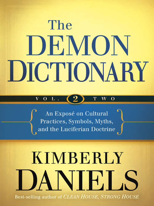 The Demon Dictionary Volume Two: An Exposé on Cultural Practices, Symbols, Myths, and the Luciferian Doctrine