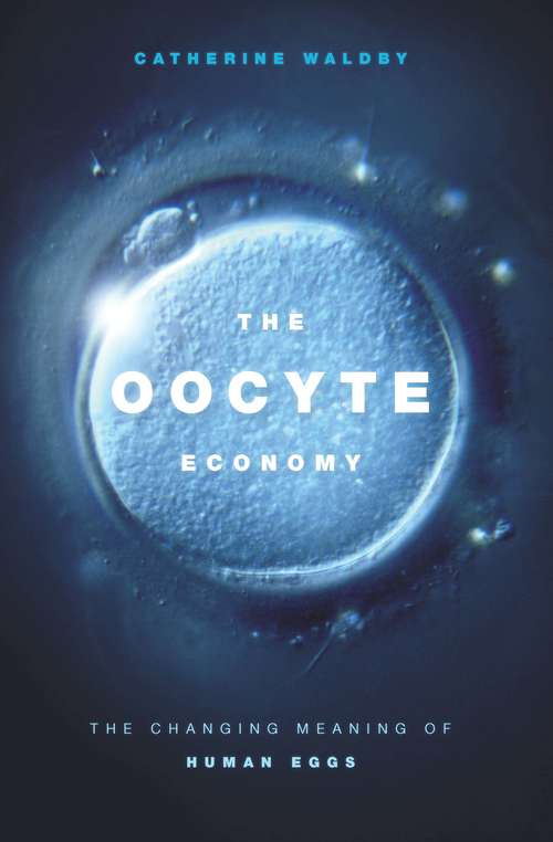Book cover of The Oocyte Economy: The Changing Meaning of Human Eggs
